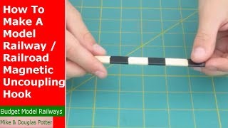 How To Make A Model Railway / Railroad Magnetic Uncoupling Hook