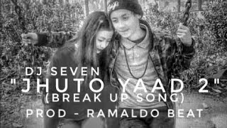 DJ 7 - 'JHUTO YAAD 2' (PROD- Ramaldo beat) Break up song 2k19