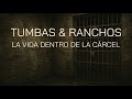 TUMBAS & RANCHOS. Como es la vida en la cárcel. Documental