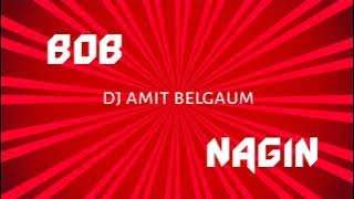Bob x Nagin x Dj Amit Belgaum