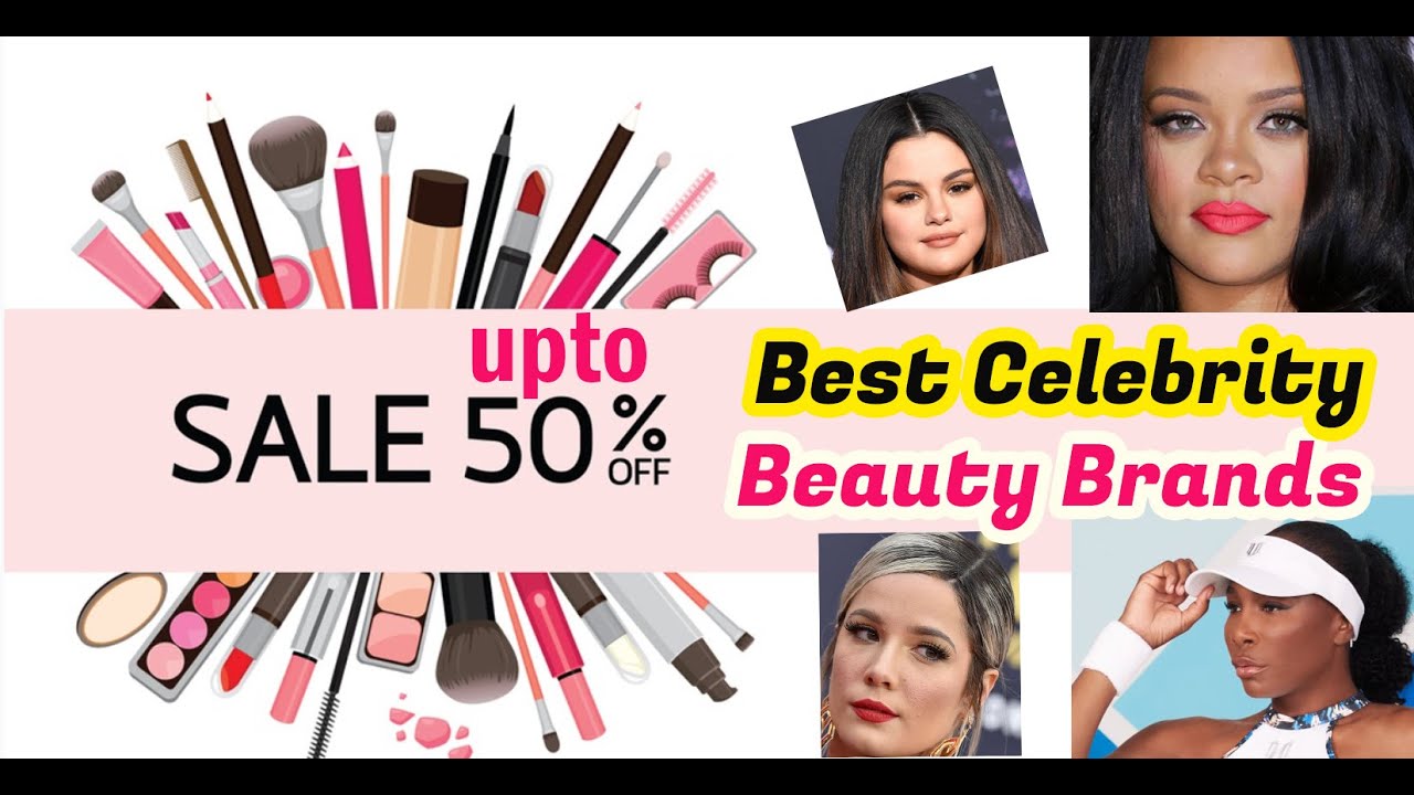 Best Celebrity Beauty Brands on Sale 2021 YouTube