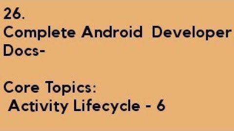 Complete Android Developer Guide- Activity Lifecycle- 6
