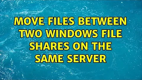 Move files between two windows file shares on the same server (3 Solutions!!)