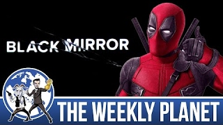 Deadpool 2 Troubles & Black Mirror - The Weekly Planet Podcast