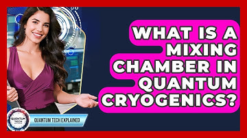 What Is A Mixing Chamber In Quantum Cryogenics? - Quantum Tech Explained