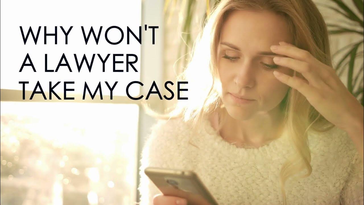 Why won't a lawyer take my case? YouTube