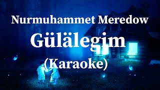 Nurmuhammet Meredow - Gulalegim (Hit) Karaoke
