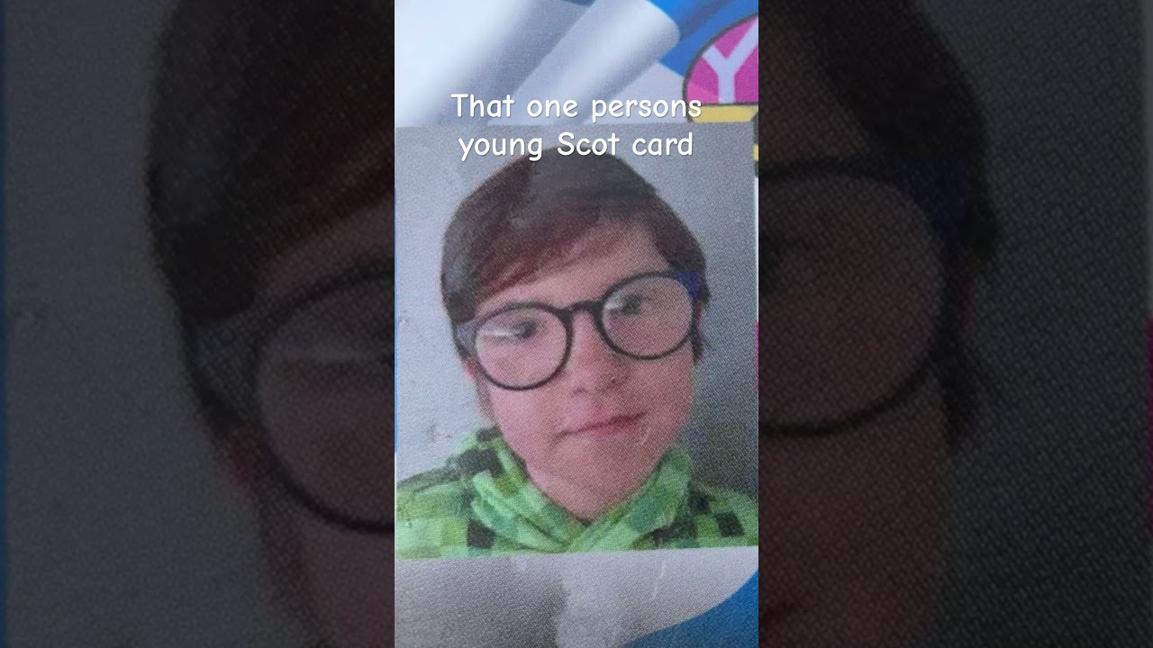 That one persons young Scot’s card😭😭😭