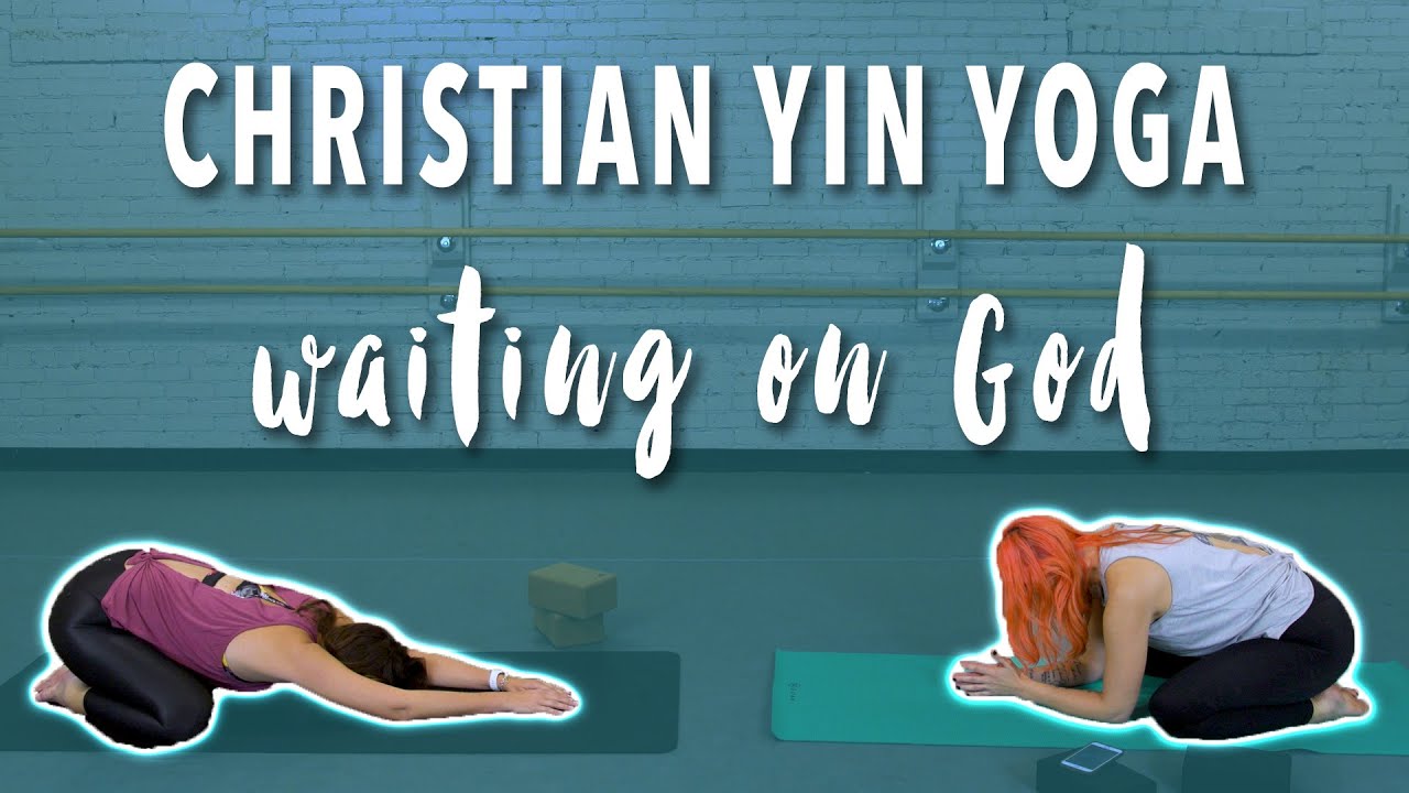 Christian Yoga Yin Practice For Deep Stretching - ChristiansDoYoga.com