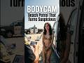BODYCAM: Beach Patrol That Turns Suspicious