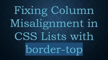 Fixing Column Misalignment in CSS Lists with border-top