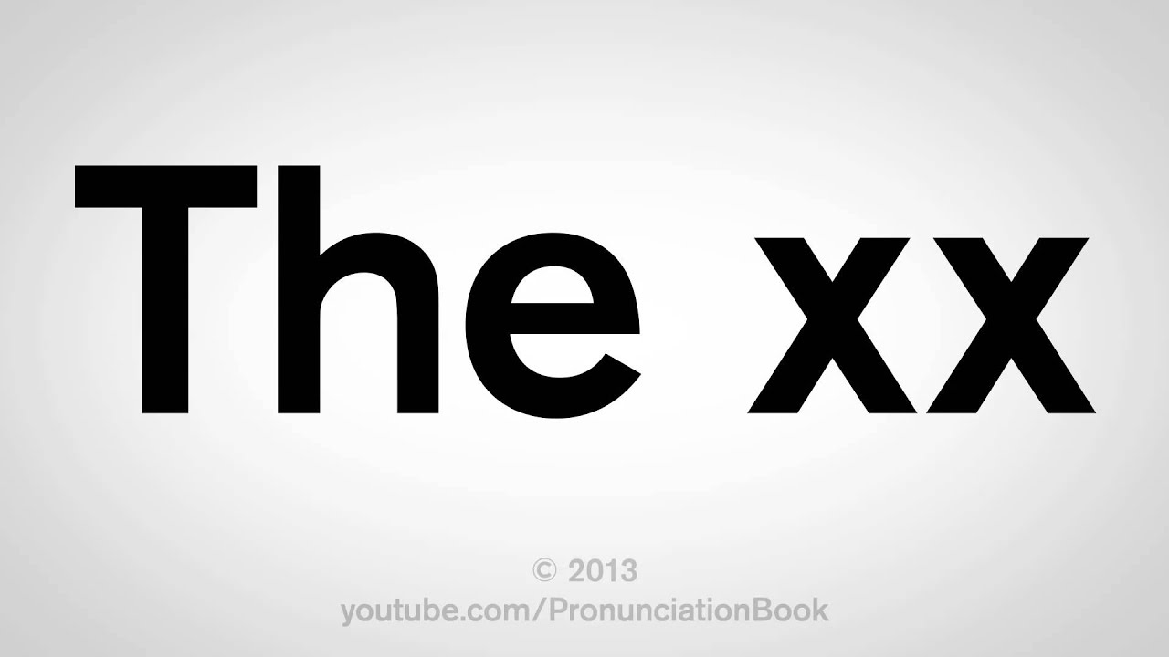 How to Pronounce The xx
