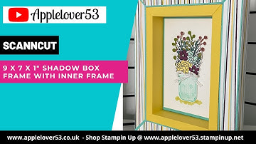 ScanNCut - 7x5x1" Shadow Box With Inner Frame and Jar Of Flowers From Stampin Up