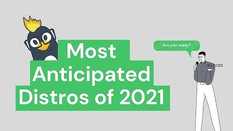 Top 7 Linux Distributions to Look Forward to In 2021