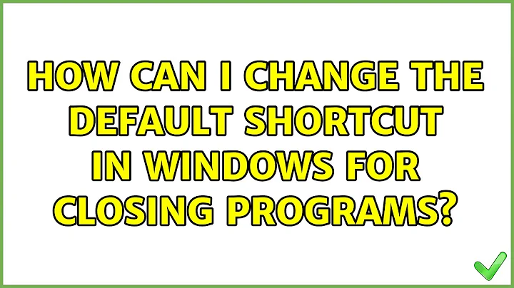 How can I change the default shortcut in Windows for closing programs? (2 Solutions!!)