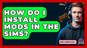 How Do I Install Mods In The Sims? - Video Gamers Vault