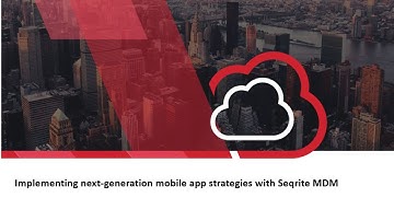 Implementing next generation mobile app strategies with Seqrite MDM
