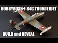 1/72 HobbyBoss F-84G Thunderjet ~ build and reveal