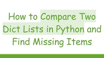 How to Compare Two Dict Lists in Python and Find Missing Items