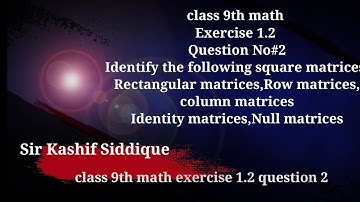 Exercise 1.2 class 9th math, Question No#2 all parts , square matrices, rectangular matrices,
