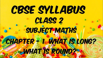 CBSE Class 2 Maths|Chapter 1 - What is Long? What is Round?