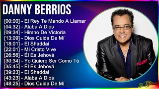 Danny Berrios 2024 MIX Las Mejores Canciones - El Rey Te Mando A Llamar, Alaba A Dios, Himno De ...