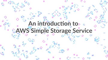 An Introduction to AWS Simple Storage Service (S3)