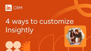 4 ways to customize Insightly CRM to your business needs