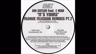 (2002) Jon Cutler feat. E-Man - It's Yours [Frankie Feliciano Dance Ritual Edit RMX]