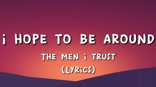 Men I Trust - I Hope To Be Around (Live) (Lyrics)