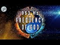 963 Hz Frequency of God, Return to Oneness, Spiritual Connection, Crown Chakra, Healing Music