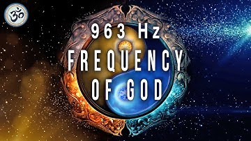 963 Hz Frequency of God, Return to Oneness, Spiritual Connection, Crown Chakra, Healing Music