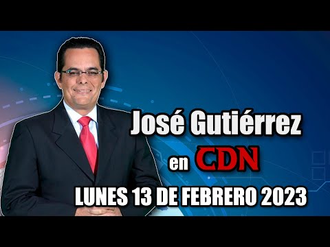 JOSÉ GUTIÉRREZ EN CDN - 13 DE FEBRERO 2023