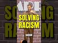 Solving Racism