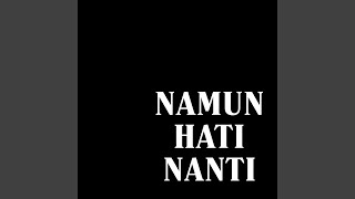 NAMUN HATI NANTI