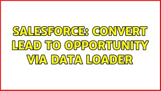 Salesforce: Convert Lead to Opportunity via data loader