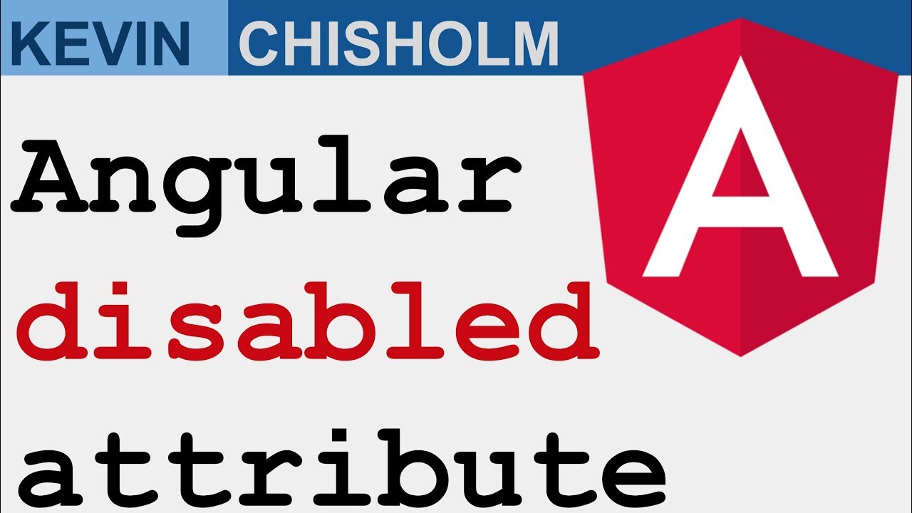 Angular Disabled Attribute Basics - Kevin Chisholm Video