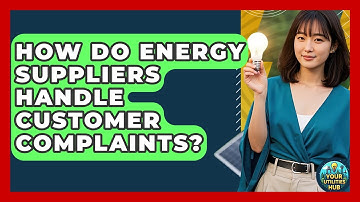 How Do Energy Suppliers Handle Customer Complaints? - Your Utilities Hub