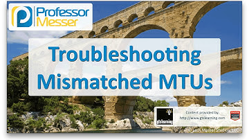 Troubleshooting Mismatched MTUs - CompTIA Network+ N10-006 - 4.6
