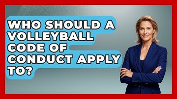 Who Should A Volleyball Code Of Conduct Apply To? - The Volleyball Hub