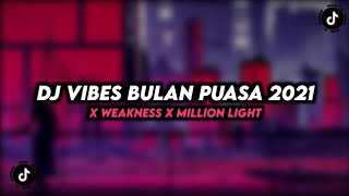 DJ VIBES BULAN PUASA 2021 X WEAKNESS X MILION LIGHT MENGKANE