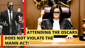 R Kelly's girlfriend attending the oscars does not violate the Mann Act!  Supreme court Judge