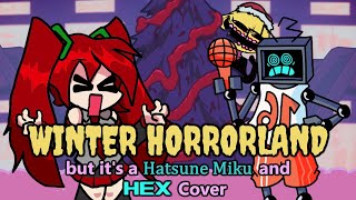 What if Miku came down to sing instead of Monster? (Winter Horrorland but it's a Miku and Hex Cover)