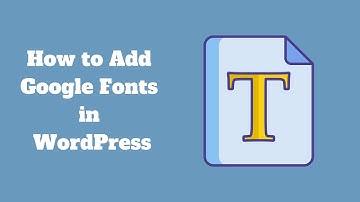 How to Add Google Fonts in WordPress