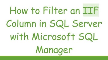 How to Filter an IIF Column in SQL Server with Microsoft SQL Manager