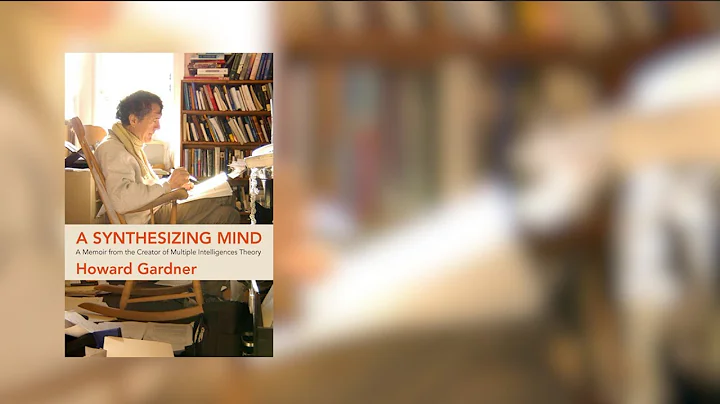 Howard Gardner: A Synthesizing Mind