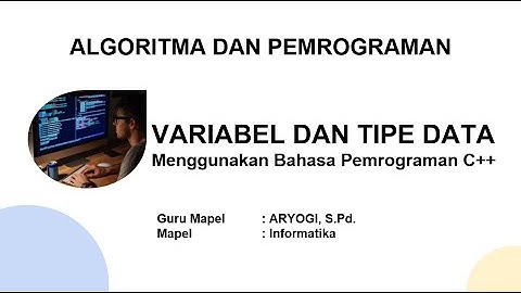 Variabel dan Tipe Data C++ - Informatika SMA