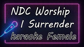 I Surrender – NDC Worship - Female ( KARAOKE HQ Audio )