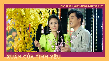 [MV OFFICIAL] XUÂN CỦA TÌNH YÊU | NSND THANH NGÂN - NS NGUYỄN VĂN KHỞI