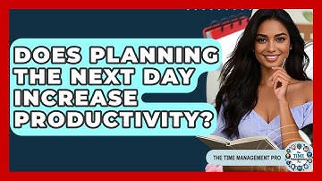 Does Planning The Next Day Increase Productivity? - The Time Management Pro